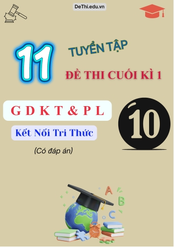 Tuyển tập 11 Đề thi GDKT&PL Lớp 10 (Kết nối tri thức) cuối học kì 1 (Kèm đáp án)
